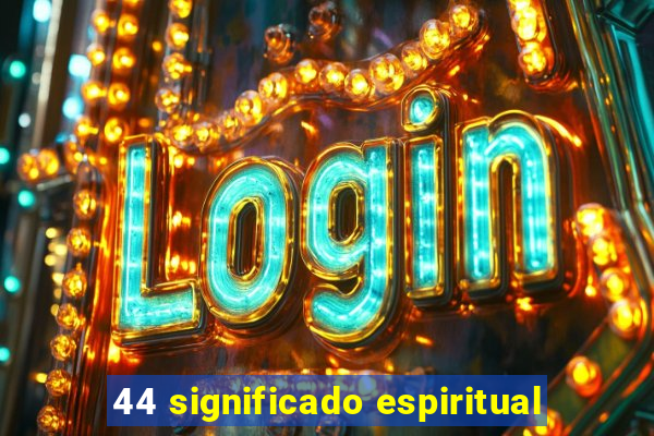 44 significado espiritual