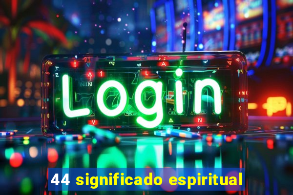 44 significado espiritual