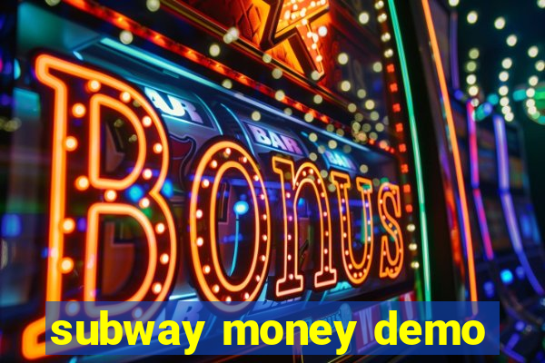 subway money demo