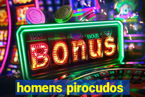 homens pirocudos