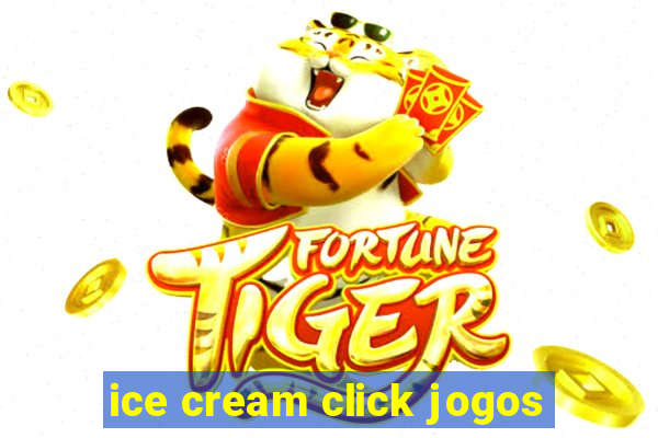 ice cream click jogos