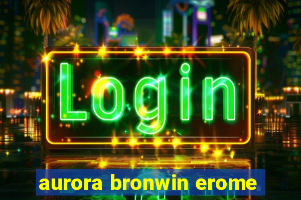 aurora bronwin erome