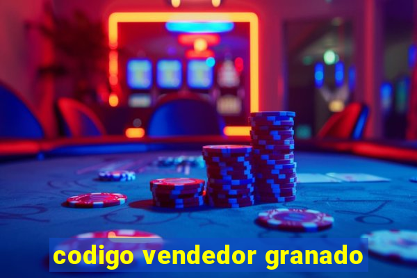 codigo vendedor granado