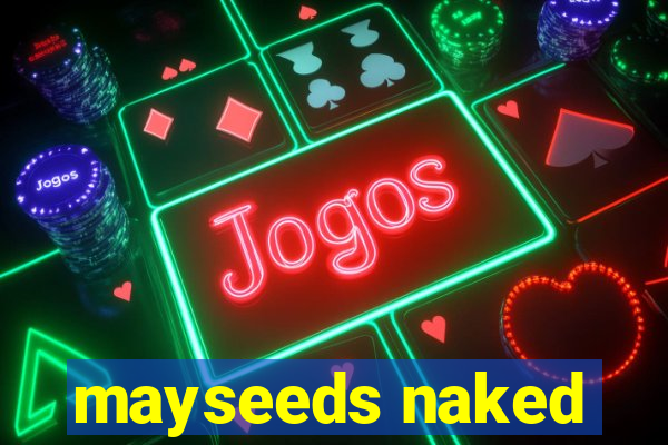 mayseeds naked