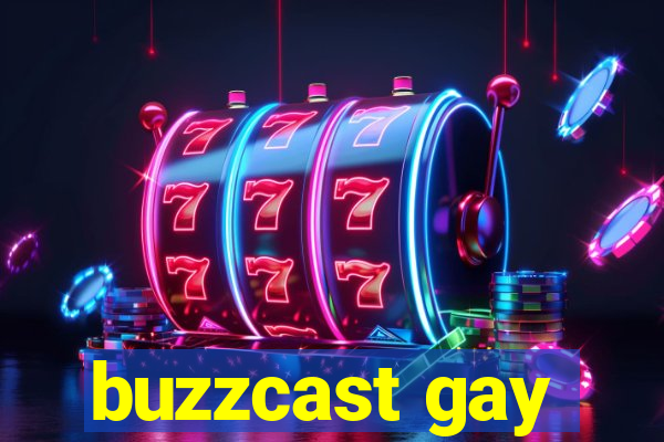 buzzcast gay