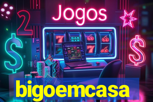 bigoemcasa