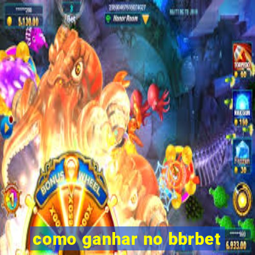 como ganhar no bbrbet