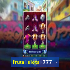 fruta slots 777 - mega jackpot