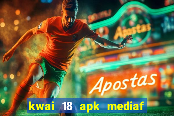 kwai 18 apk mediaf  re