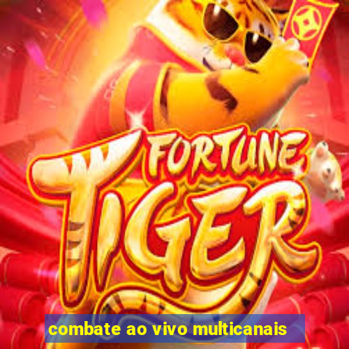 combate ao vivo multicanais