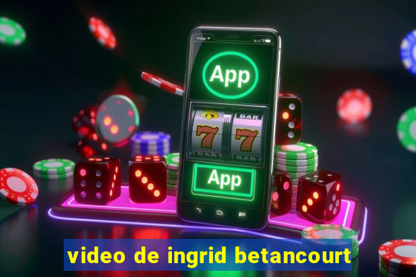 video de ingrid betancourt