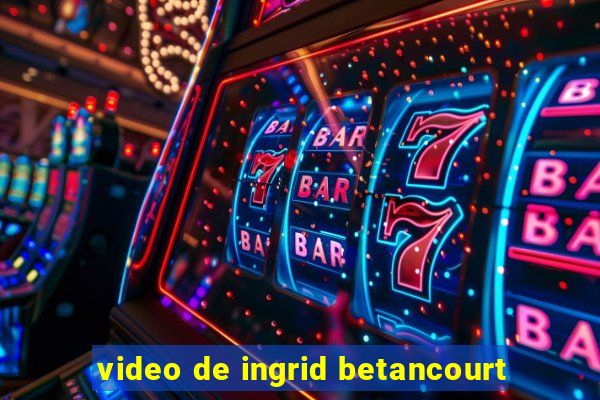 video de ingrid betancourt