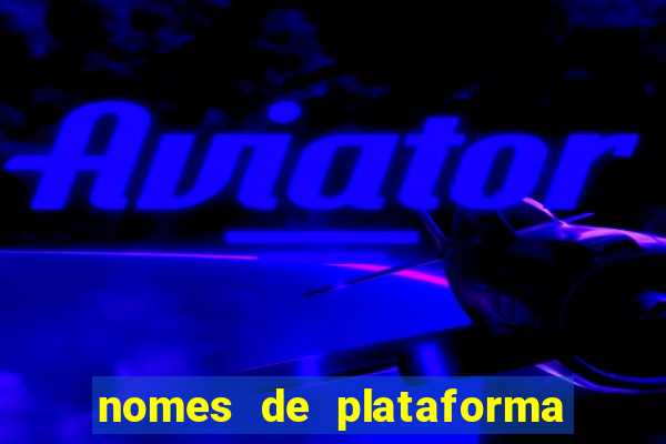 nomes de plataforma de jogos de aposta