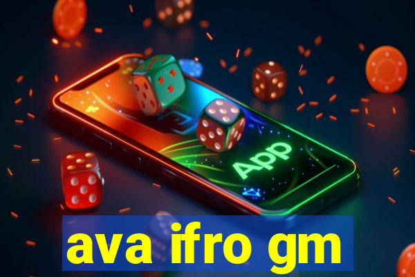 ava ifro gm