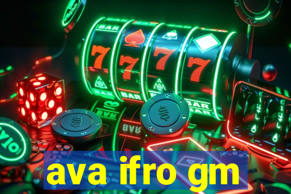 ava ifro gm