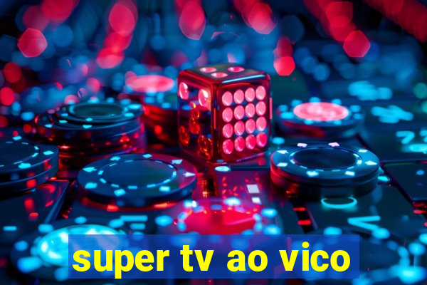 super tv ao vico