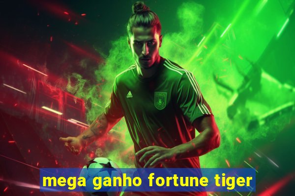 mega ganho fortune tiger