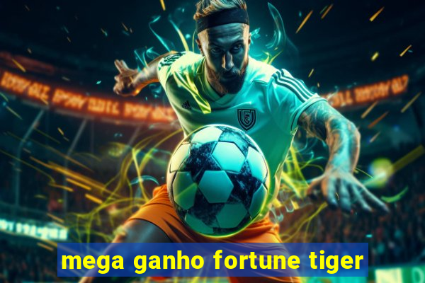 mega ganho fortune tiger