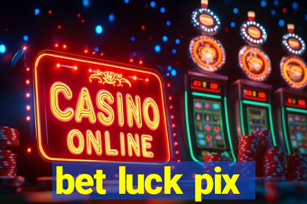 bet luck pix