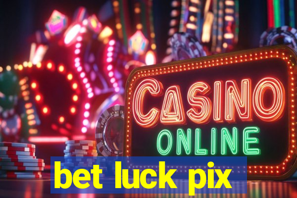 bet luck pix