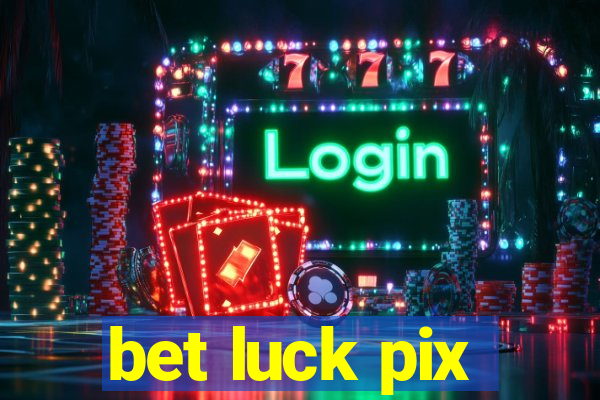 bet luck pix