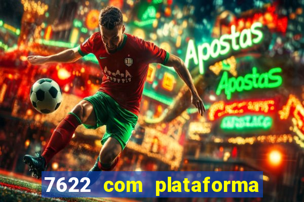 7622 com plataforma de jogos