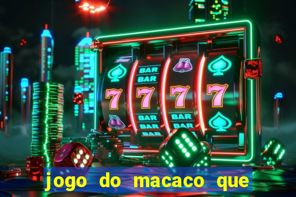 jogo do macaco que ganha dinheiro