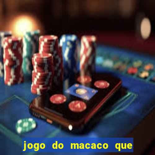 jogo do macaco que ganha dinheiro