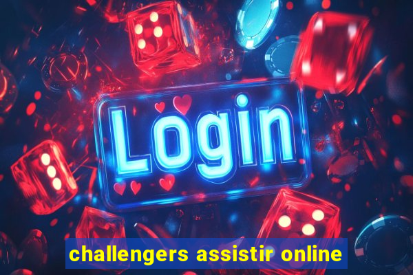 challengers assistir online