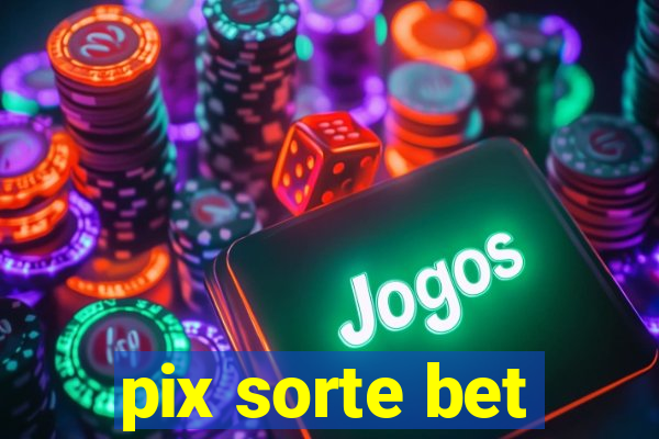 pix sorte bet