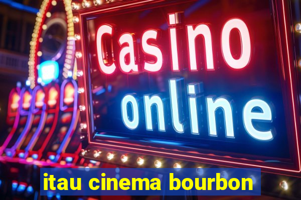 itau cinema bourbon