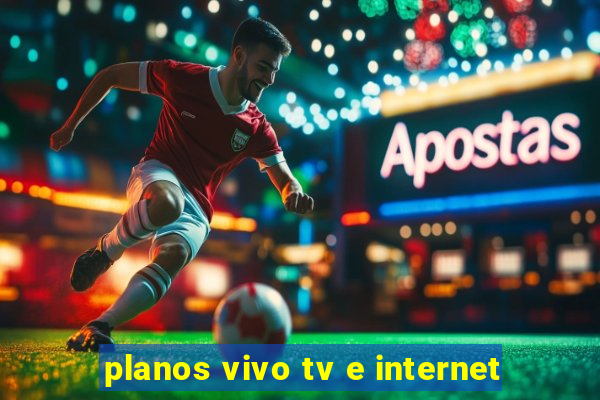 planos vivo tv e internet