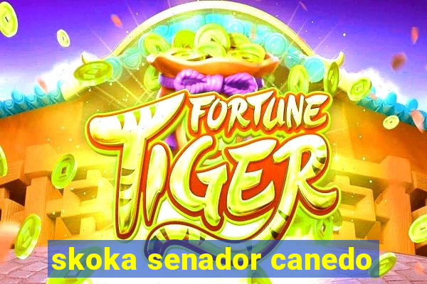 skoka senador canedo