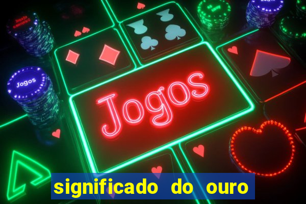 significado do ouro no mundo espiritual