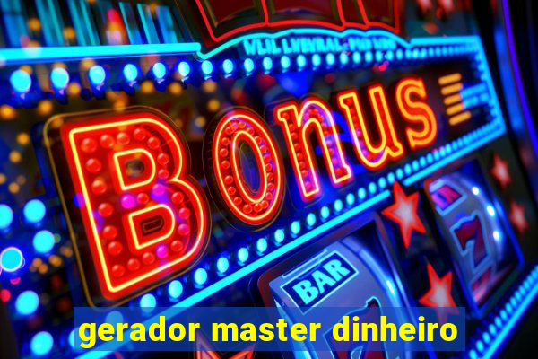 gerador master dinheiro