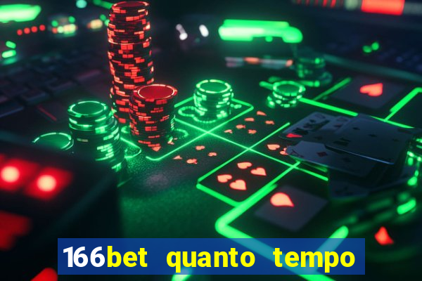 166bet quanto tempo demora para cair na conta