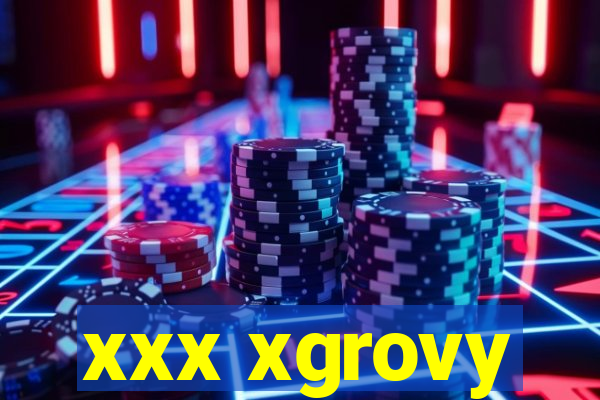 xxx xgrovy