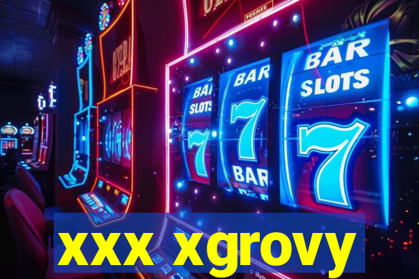 xxx xgrovy