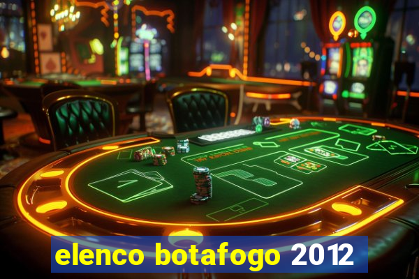 elenco botafogo 2012