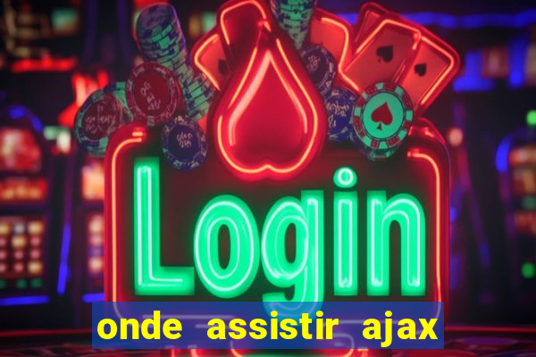 onde assistir ajax x fortuna sittard