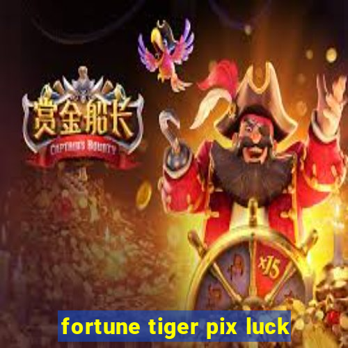 fortune tiger pix luck