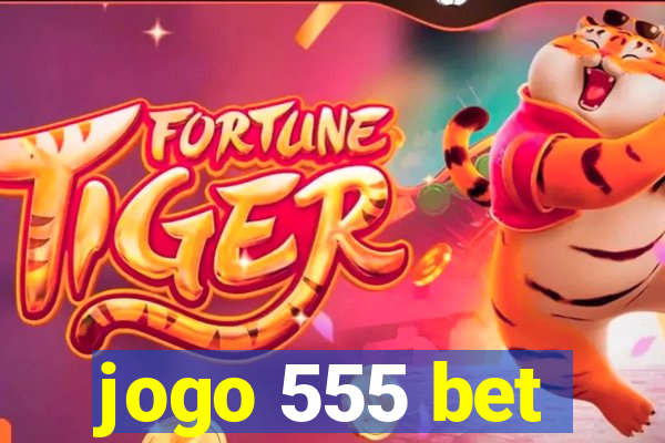 jogo 555 bet