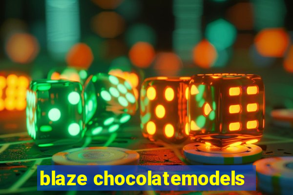 blaze chocolatemodels