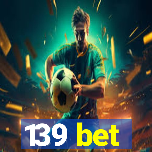 139 bet