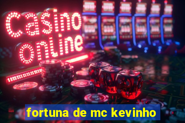 fortuna de mc kevinho