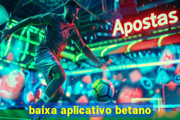 baixa aplicativo betano