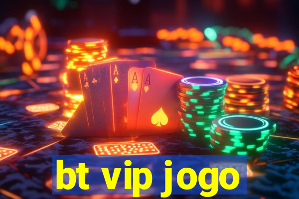 bt vip jogo