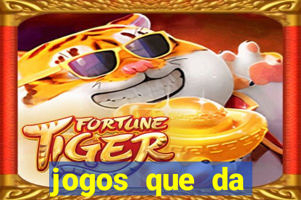 jogos que da dinheiro sem depositar