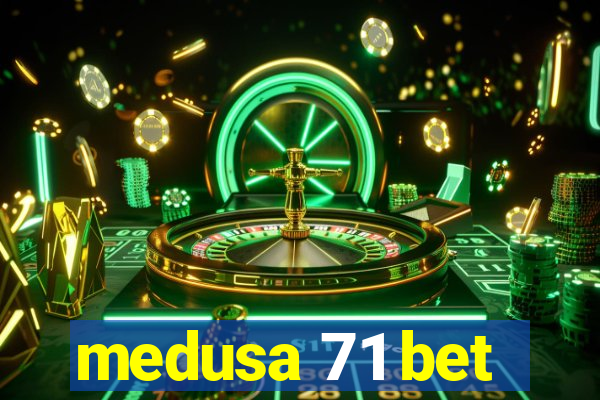 medusa 71 bet