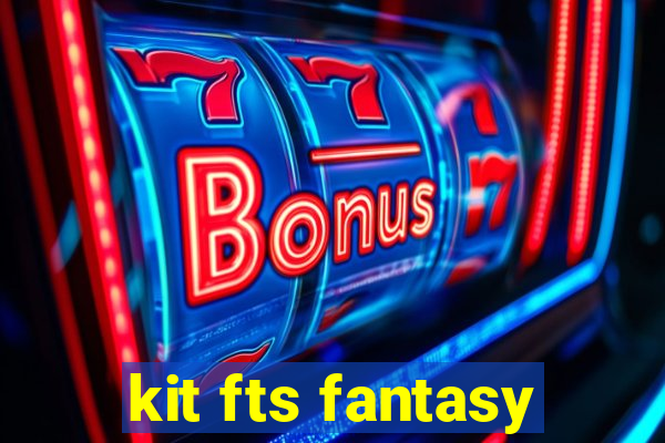 kit fts fantasy